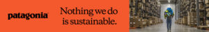 Patagonia logo on an orange background with the quote “Nothing we do is sustainable.” On the right, a person in outdoor gear walking through a large warehouse with tall shelves.